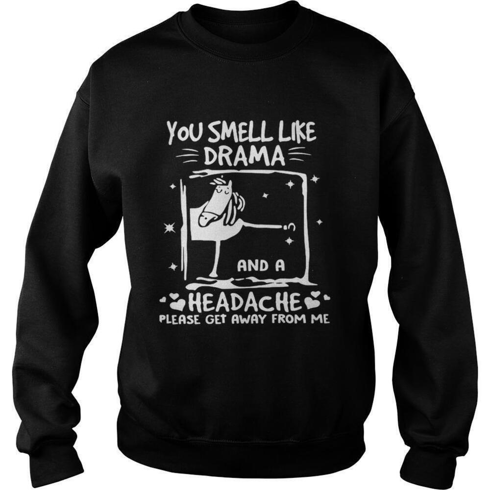 You Smell Like Drama And A Headche Please Get Away From Me Sweatshirt